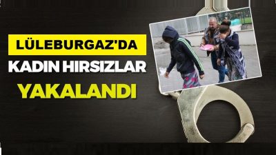 Lüleburgaz’da Hırsızlık Şüphelisi İki Kadına Suçüstü